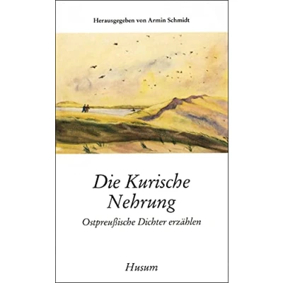 Abbildung von Die Kurische Nehrung: Ostpreußische Dichter erzählen (Husum Taschenbuch)