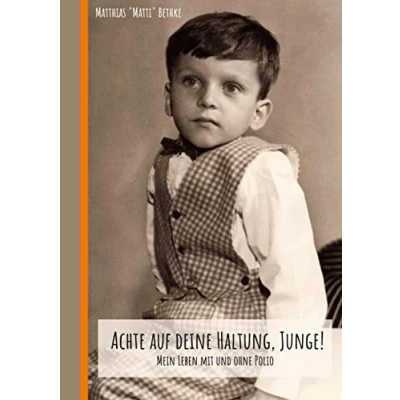 Abbildung von Achte auf deine Haltung, Junge!: Mein Leben mit und ohne Polio