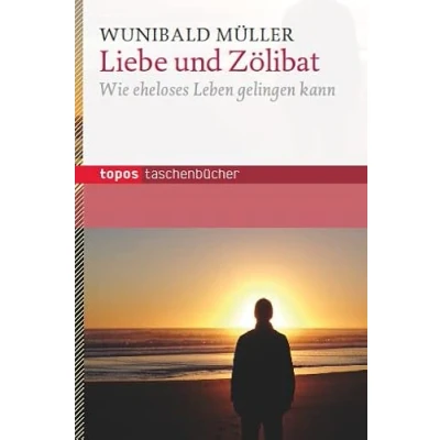 Abbildung von Liebe und Zölibat: Wie eheloses Leben gelingen kann (Topos Taschenbücher)