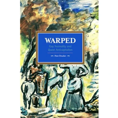 Abbildung von Warped: Gay Normality and Queer Anti Capitalism (Historical Materialism)