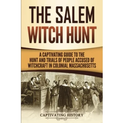 Abbildung von the Salem Witch Hunt: A Captivating Guide to Hunt and Trials of People Accused Witchcraft in Colonial Massachusetts (U.S. History)