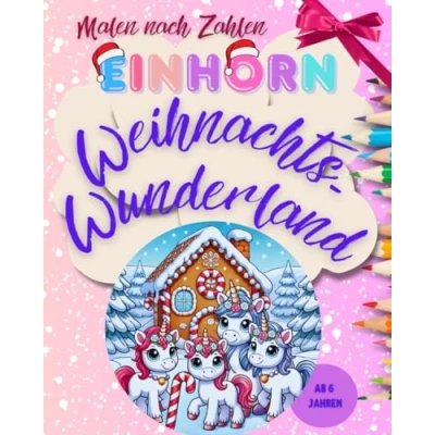 Abbildung von Einhorn Weihnachtswunderland: Malen nach Zahlen: zauberhafter Malspaß für kreative Kinder zur schönsten Zeit des Jahres