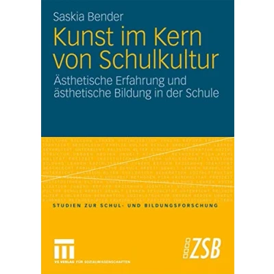 Abbildung von Kunst Im Kern Von Schulkultur: Ästhetische Erfahrung und ästhetische Bildung in der Schule (Studien zur Schul Bildungsforschung) (German Edition) ... Bildungsforschung, 34, Band 34)