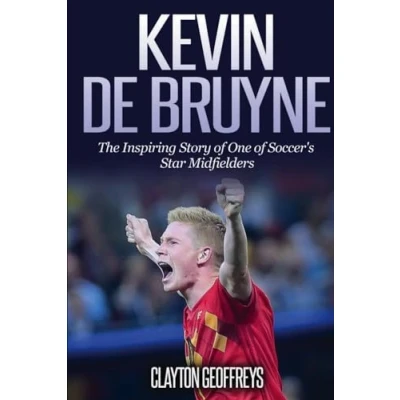 Abbildung von Kevin De Bruyne: The Inspiring Story of One Soccer&#039;s Star Midfielders (Soccer Biography Books)