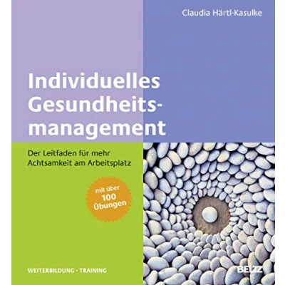 Abbildung von Individuelles Gesundheitsmanagement: Der Leitfaden für mehr Achtsamkeit am Arbeitsplatz. Mit über 100 Übungen (Beltz Weiterbildung)