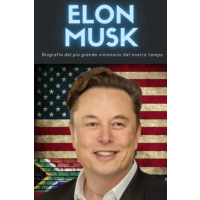 Abbildung von Elon Musk Biografia il più grande visionario del nostro tempo: L&#039;infanzia, la vita e costruzione di Tesla, SpaceX, Paypal, The Boring Company, Dogecoin l&#039;acquisizione Twitter