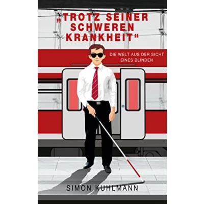 Abbildung von &quot;Trotz seiner schweren Krankheit&quot;: Die Welt aus der Sicht eines Blinden