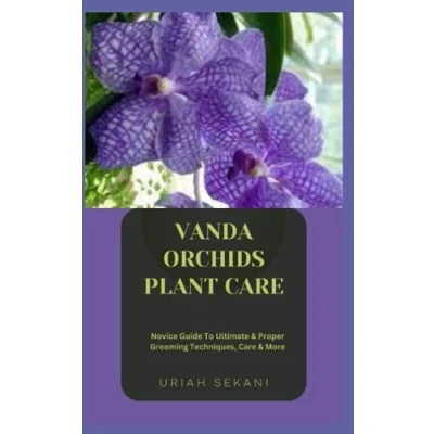Abbildung von VANDA ORCHIDS PLANT CARE: Novice Guide To Ultimate &amp; Proper Grooming Techniques, Care More