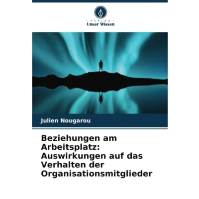 Abbildung von Beziehungen am Arbeitsplatz: Auswirkungen auf das Verhalten der Organisationsmitglieder