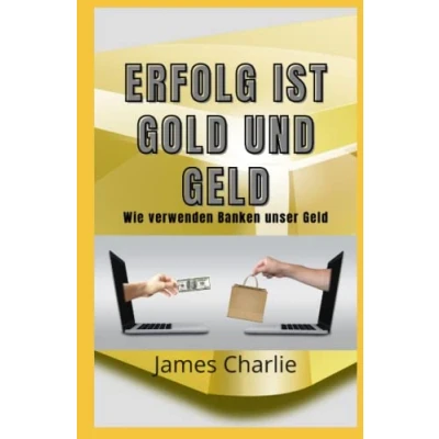 Abbildung von ERFOLG IST GOLD UND GELD: Wie verwenden Banken unser Geld?