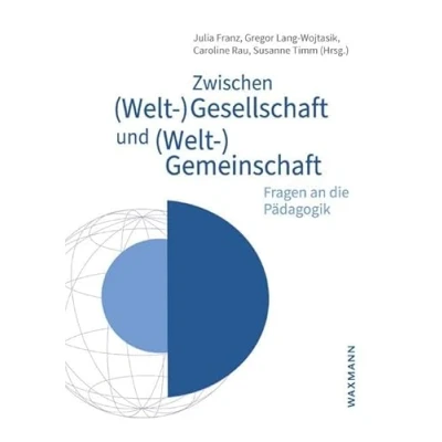 Abbildung von Zwischen (Welt )Gesellschaft und )Gemeinschaft: Fragen an die Pädagogik