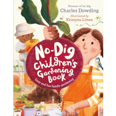 Abbildung von The No Dig Children&#039;s Gardening Book: Easy and Fun Family