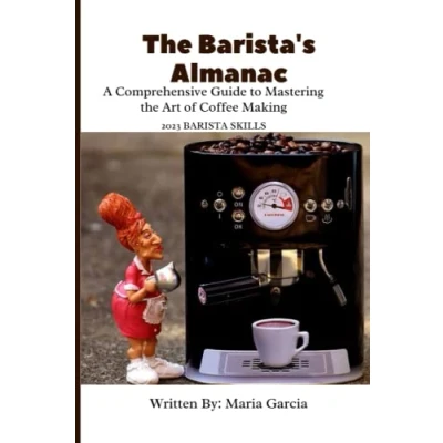 Abbildung von the Barista&#039;s Almanac: A Comprehensive Guide to Mastering Art of Coffee Making