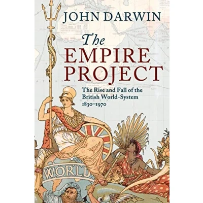 Abbildung von the Empire Project: Rise and Fall of British World System, 1830 1970
