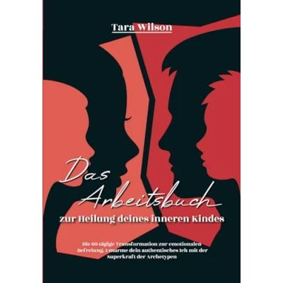 Abbildung von Das Arbeitsbuch zur Heilung deines inneren Kindes: Die 60 tägige Transformation emotionalen Befreiung. Umarme dein authentisches Ich mit der Superkraft Archetypen