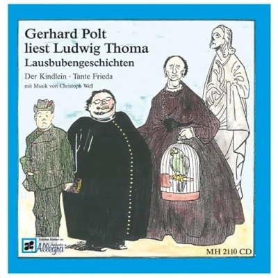 Abbildung von Gerhard Polt liest Ludwig Thoma: Lausbubengeschichten: Der Kindlein; Tante Frieda mit Musik von Christoph Well