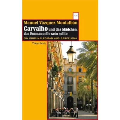 Abbildung von Carvalho und das Mädchen, Emmanuelle sein sollte: Ein Kriminalroman aus Barcelona (WAT) (Wagenbachs andere Taschenbücher)