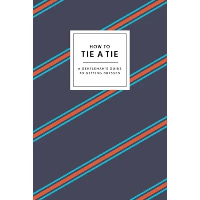 Abbildung von How To Tie A Tie: Gentleman&#039;s Guide Getting Dressed (How Series)