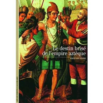 Abbildung von Decouverte Gallimard: Le destin brise de l&#039;empire azteque