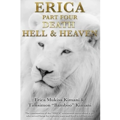 Abbildung von Erica PART FOUR DEATH, HELL and HEAVEN: the continuation of &quot;ERICA&quot; testimonial series about a girl who served Satan for eighteen years lived to tell her story (The Series)