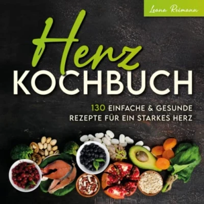 Abbildung von Herz Kochbuch: 130 einfache und gesunde Rezepte für ein starkes
