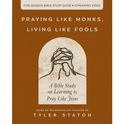 Abbildung von Praying Like Monks, Living Fools Bible Study Guide plus Streaming Video: A on Learning to Pray Jesus