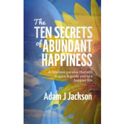 Abbildung von The Ten Secrets of Abundant Happiness: a timeless parable that will inspire &amp; guide you to happier life (The Abundance, Band 2)