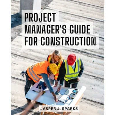 Abbildung von Project Manager&#039;s Guide for Construction: A Comprehensive Handbook Success Practical Strategies and Expert Advice Executing Delivering Construction Projects