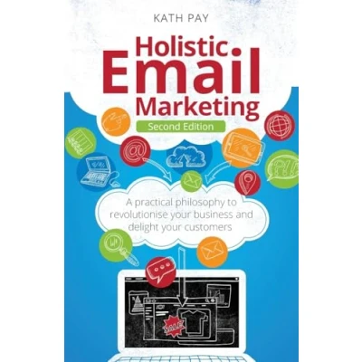 Abbildung von Holistic Email Marketing: A practical philosophy to revolutionise your business and delight customers