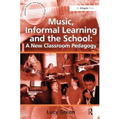Abbildung von Music, Informal Learning and the School: A New Classroom Pedagogy (Ashgate Popular Folk Music)