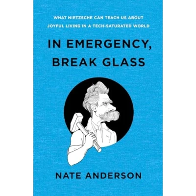 Abbildung von in Emergency, Break Glass: What Nietzsche Can Teach Us About Joyful Living a Tech Saturated World