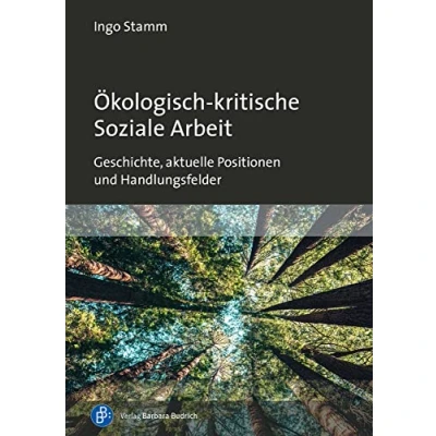 Abbildung von Ökologisch kritische Soziale Arbeit: Geschichte, aktuelle Positionen und Handlungsfelder