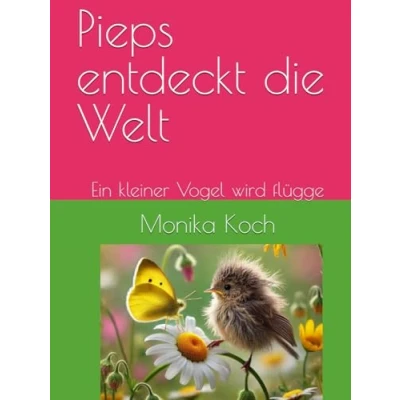 Abbildung von Pieps entdeckt die Welt: Ein kleiner Vogel wird flügge