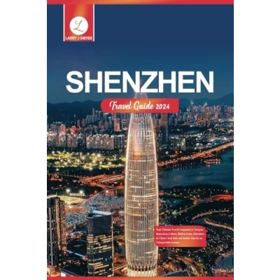 Abbildung von Shenzhen Travel Guide 2024: Your Ultimate Companion to Navigate Innovation, Culture, Hidden Gems, Adventure in China&#039;s Tech Hub, and Insider Tips for an Unforgettable Journey.