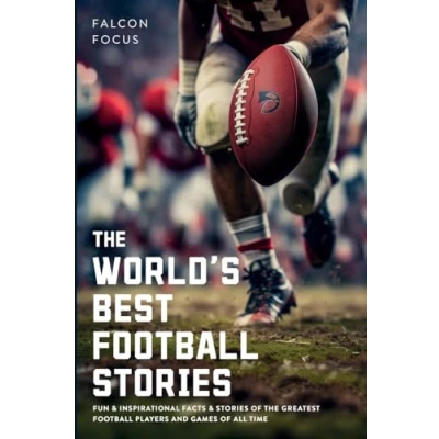 Abbildung von the World&#039;s Best Football Stories Fun &amp; Inspirational Facts of Greatest Players and Games All Time