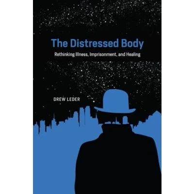 Abbildung von The Distressed Body: Rethinking Illness, Imprisonment, and Healing