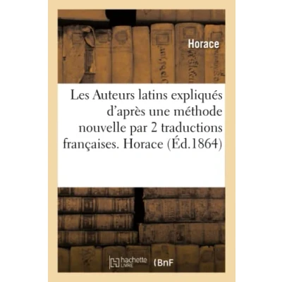 Abbildung von Les Auteurs latins expliqués d&#039;après une méthode nouvelle par 2 traductions françaises. Horace (Litterature)