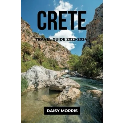 Abbildung von Crete TRAVEL Guide 2023 2024: the Updated to Best Things See and Do, How Plan Your Trip, Top Activities, Where Stay, Restaurants, Beaches, Hidden Gems Culture of