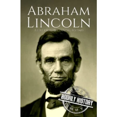Abbildung von Abraham Lincoln: A Life from Beginning to End (Biographies of US Presidents)