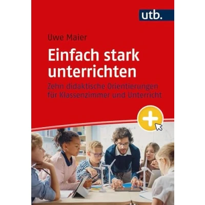 Abbildung von Einfach stark unterrichten: Zehn didaktische Orientierungen für Klassenzimmer und Unterricht