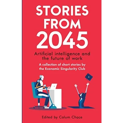 Abbildung von stories from 2045: Artificial intelligence and the future of work a collection short by Economic Singularity Club
