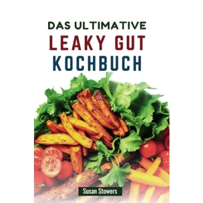 Abbildung von DAS ULTIMATIVE LEAKY GUT KOCHBUCH: Köstliche Rezepte zur Wiederherstellung der Verdauungsgesundheit und Linderung von Symptomen