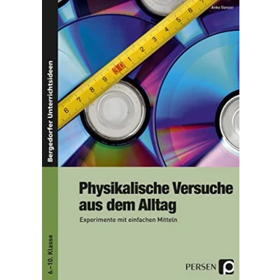 Abbildung von Physikalische Versuche aus dem Alltag: Experimente mit einfachen Mitteln (6. bis 10. Klasse): Mitteln. Klasse 6 10