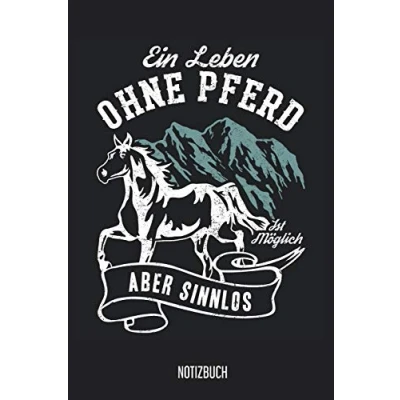 Abbildung von Notizbuch: Ein Leben ohne Pferd ist möglich aber sinnlos! Pferde Notizbuch, 120 Seiten liniert, 6x9, eckiger Buchrücken, Reiten Notizheft, Schreibheft, Pferdebuch für Noitzen
