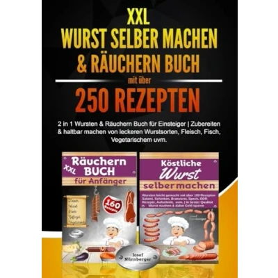 Abbildung von XXL Wurst selber machen &amp; Räuchern Buch mit über 250 Rezepten: 2 in 1 Wursten für Einsteiger Zubereiten Haltbar von leckeren Wurstsorten, Fleisch, Fisch, Vegetarischem uvm.