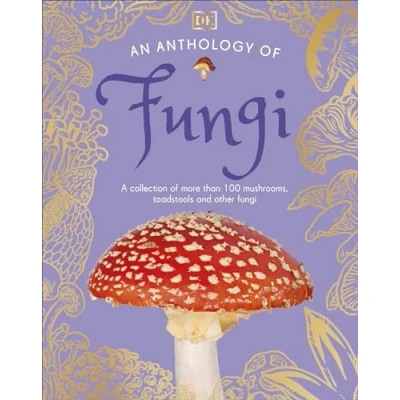 Abbildung von An Anthology of Fungi: A Collection Mushrooms, Toadstools and Other Fungi (DK Children&#039;s Anthologies)