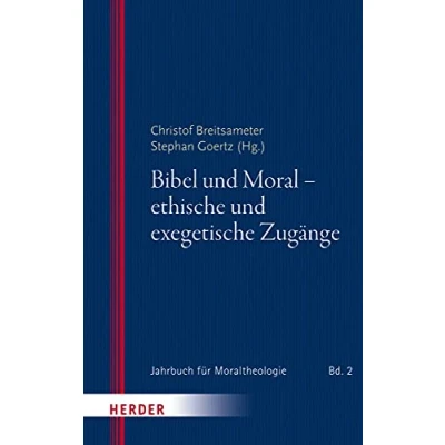 Abbildung von Bibel und Moral ethische exegetische Zugänge (Jahrbuch für Moraltheologie, Band 2)