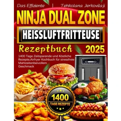 Abbildung von Das Effiziente Ninja Dual Zone Heißluftfritteuse Rezeptbuch: 1400 Tage Zeitsparende und Köstliche Rezepte, Airfryer Kochbuch für stressfreie Mahlzeiten bei vollem Geschmack