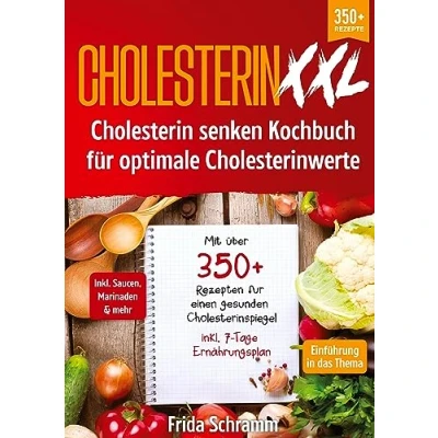 Abbildung von Cholesterin XXL senken Kochbuch für optimale Cholesterinwerte: Mit über 350+ Rezepten einen gesunden Cholesterinspiegel inkl. 7 Tage Ernährungsplan