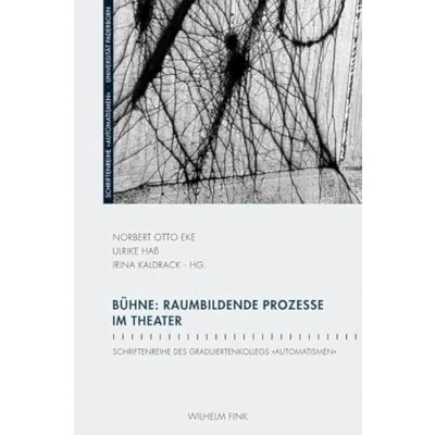 Abbildung von Bühne: Raumbildende Prozesse im Theater. (Schriftenreihe des Graduiertenkollegs &quot;Automatismen&quot;)